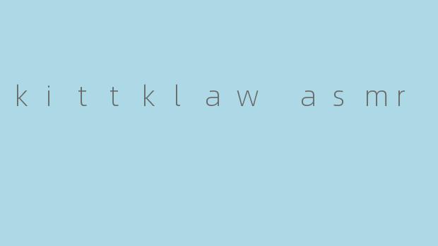 kittklaw asmr